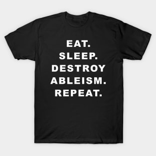 Eat Sleep Destroy Ableism Repeat T-Shirt